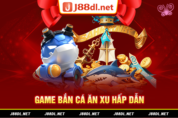 Game bắn cá ăn xu hấp dẫn