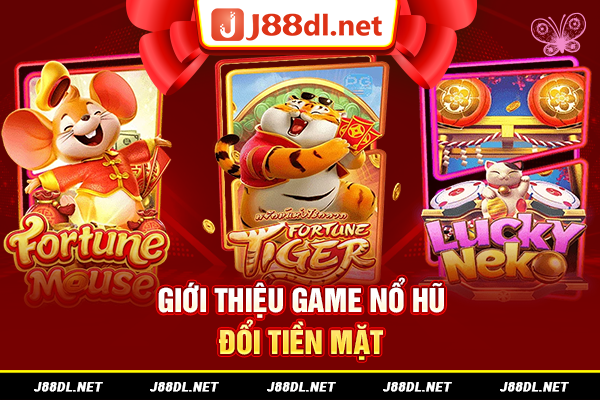 Giới thiệu game nổ hũ đổi tiền mặt