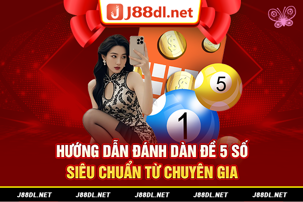 Hướng dẫn đánh dàn đề 5 số siêu chuẩn từ chuyên gia
