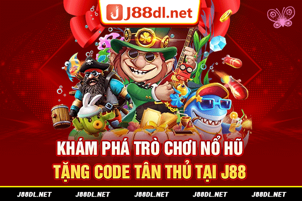Khám phá trò chơi nổ hũ tặng code tân thủ tại J88