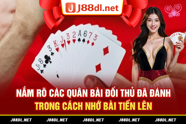 Nắm rõ các quân bài đối thủ đã đánh