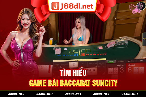 Tìm hiểu game bài baccarat Suncity