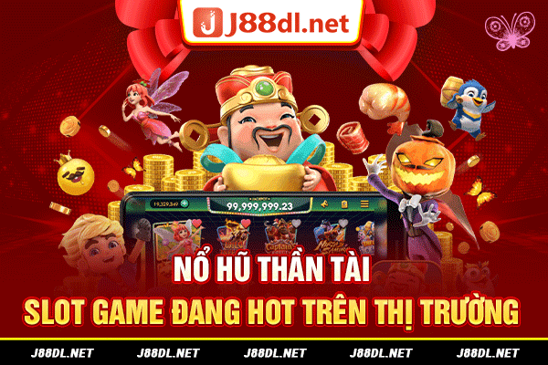 Nổ hũ thần tài - Slot game đang hot trên thị trường