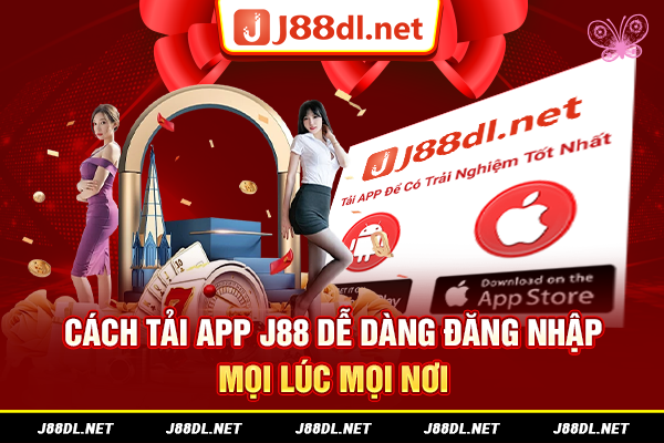Tải app J88 dễ dàng đăng nhập mọi lúc mọi nơi