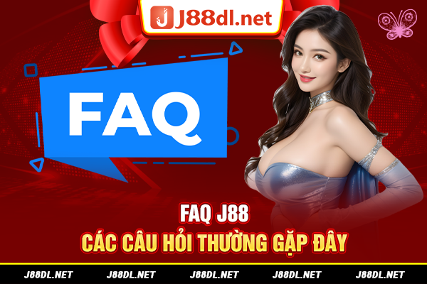Các câu hỏi thường gặp tại J88