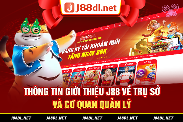 Thông tin giới thiệu J88 về trụ sở và cơ quan quản lý