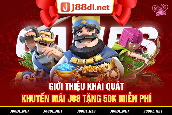 Giới thiệu khái quát khuyến mãi thưởng 50k tại J88
