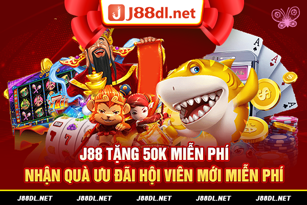 J88 tặng 50k miễn phí nhận quà ưu đãi hội viên mới miễn phí