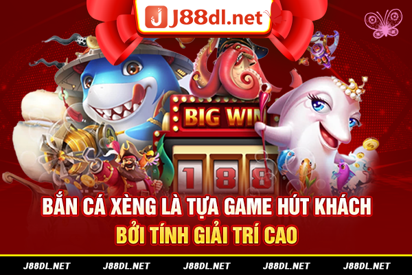 Bắn cá xèng là tựa game hút khách bởi tính giải trí cao