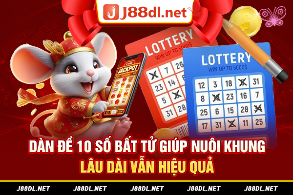 Dàn đề 10 số bất tử giúp nuôi khung lâu dài vẫn hiệu quả