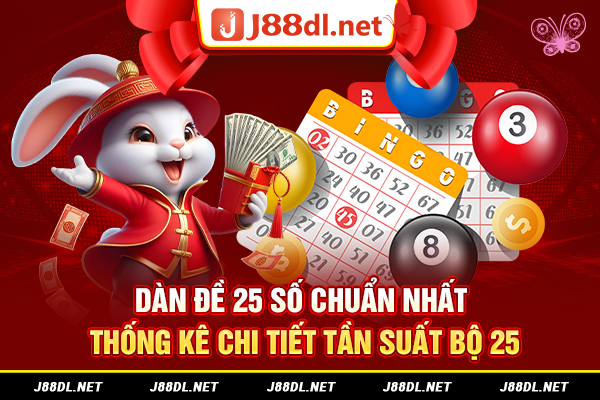Dàn đề 25 số chuẩn nhất - Thống kê chi tiết tần suất bộ 25