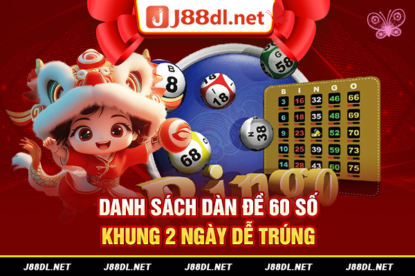 Danh sách dàn đề 60 số khung 2 ngày dễ trúng