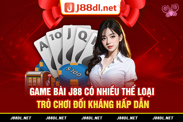 Game bài J88 có nhiều thể loại trò chơi đổi thưởng hấp dẫn