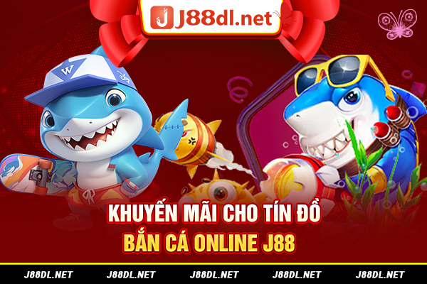 Khuyến mãi cho tín đồ bắn cá online J88