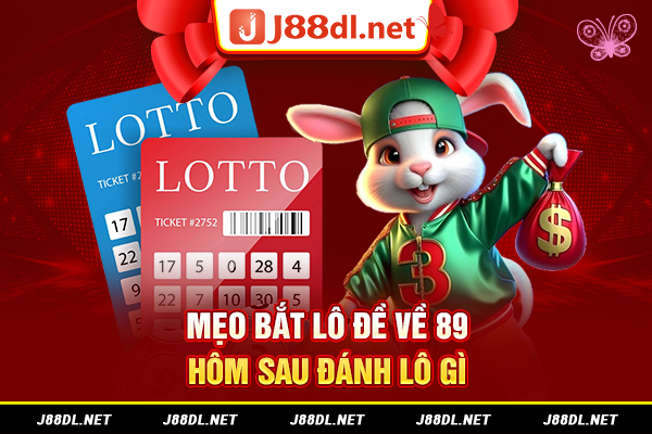 Mẹo bắt lô đề về 89 hôm sau đánh lô gì
