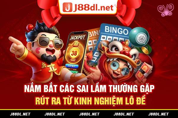 Nắm bắt các sai lầm thường gặp rút ra từ kinh nghiệm lô đề