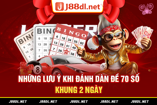 Những lưu ý khi đánh dàn đề 70 số khung 2 ngày
