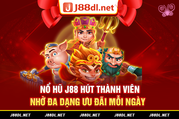 Nổ hũ J88 hút thành viên nhờ đa dạng ưu đãi mỗi ngày